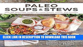 Ebook Paleo Soups   Stews: Over 100 Delectable Recipes for Every Season, Course, and Occasion Free