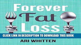 Ebook Forever Fat Loss: Escape the Low Calorie and Low Carb Diet Traps and Achieve Effortless and