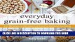Ebook Everyday Grain-Free Baking: Over 100 Recipes for Deliciously Easy Grain-Free and Gluten-Free