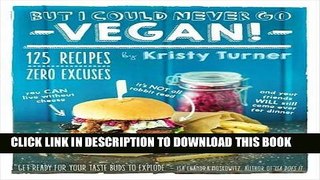 Ebook But I Could Never Go Vegan!: 125 Recipes That Prove You Can Live Without Cheese, It s Not