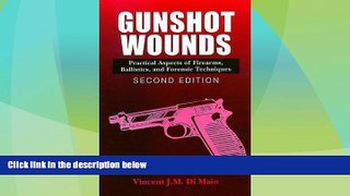 Big Deals  Gunshot Wounds: Practical Aspects of Firearms, Ballistics, and Forensic Techniques,