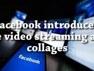 Facebook introduces live video streaming and collages