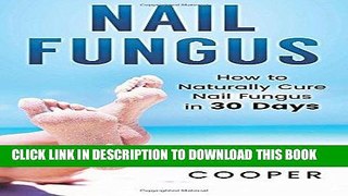 [PDF] Nail Fungus: How to Naturally Cure Nail Fungus in 30 Days: Natural remedies, homeopathy for
