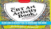 [DOWNLOAD] PDF The CBT Art Activity Book: 100 illustrated handouts for creative therapeutic work