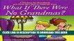 [PDF] What if There Were No Grandmas?: A Gift Book for Grandmas and Those Who Wish to Celebrate