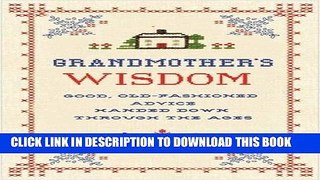 [PDF] Grandmother s Wisdom: Good, Old-fashioned Advice Handed Down Through the Ages [Online Books]