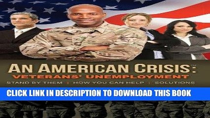 Ebook American Crisis: Veterans  Unemployment: Stand by Them/How You Can Help/Solutions Free Read