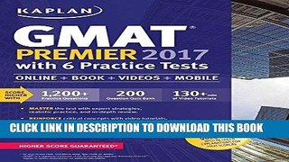 [DOWNLOAD] PDF GMAT Premier 2017 with 6 Practice Tests: Online + Book + Videos + Mobile (Kaplan