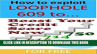 [FREE] EBOOK How to exploit loophole 609 to boost your credit score - for free BEST COLLECTION