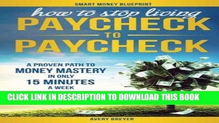 [READ] EBOOK How to Stop Living Paycheck to Paycheck: A proven path to money mastery in only 15