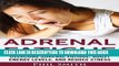 [PDF] Adrenal Fatigue: Overcome Adrenal Fatigue Syndrome, Boost Energy Levels, and Reduce Stress