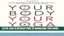 [DOWNLOAD] PDF Your Body, Your Yoga: Learn Alignment Cues That Are Skillful, Safe, and Best Suited