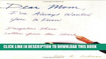 [PDF] Dear Mom, I ve Always Wanted You to Know: Daughters Share Letters from the Heart(TM) Full