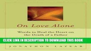 [PDF] On Love Alone: Words to Heal the Heart on the Death of a Father Download Free