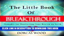 Read Now The Little Book of Breakthrough: Breakthrough Thoughts for Manifesting Your Heaven on