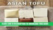 [New] Ebook Asian Tofu: Discover the Best, Make Your Own, and Cook It at Home Free Online