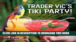 [New] Ebook Trader Vic s Tiki Party!: Cocktails and Food to Share with Friends Free Online