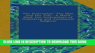Best Seller The Instructor: The Man and the Job : A Hand Book for Instructors of Industrial and