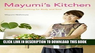 [New] Ebook Mayumi s Kitchen: Macrobiotic Cooking for Body and Soul Free Online