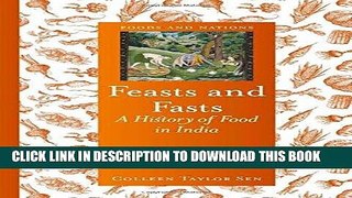 [New] Ebook Feasts and Fasts: A History of Food in India (Foods and Nations) Free Read