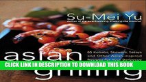 [New] Ebook Asian Grilling: 85 Satay, Kebabs, Skewers and Other Asian-Inspired Recipes for Your
