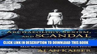 Ebook Archaeology, Sexism, and Scandal: The Long-Suppressed Story of One Woman s Discoveries and
