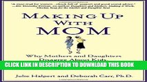 [PDF] Making Up with Mom: Why Mothers and Daughters Disagree About Kids, Careers, and Casseroles