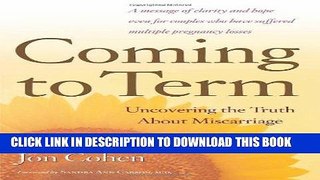 [PDF] Coming to Term: Uncovering the Truth About Miscarriage Full Online