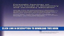 Best Seller Foresight hearings on future trends in elementary and secondary education: Hearings