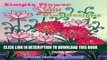 Read Now Simple Flower and Vine Designs: Easy Designs and Stress Relieving Patterns Adult Coloring