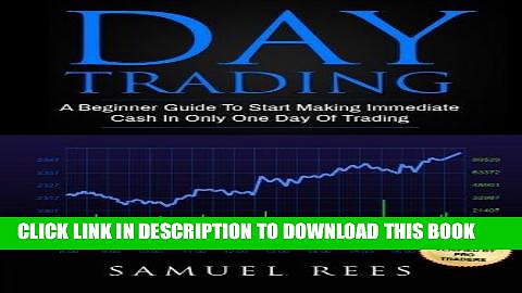 [READ] EBOOK Day Trading: A Beginner Guide To Start Making Immediate Cash In Only One Day Of