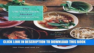 [New] Ebook Vietnamese Market Cookbook: Spicy Sour Sweet Free Read