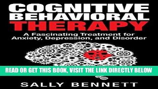 Read Now Cognitive Behavioral Therapy: A Fascinating Treatment for Anxiety, Depression, and