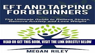 Read Now EFT and Tapping For Beginners: The Ultimate Guide to Relieve Stress, Remove Anxiety and