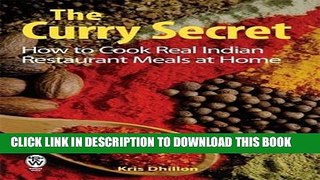 [New] Ebook The Curry Secret: How to Cook Real Indian Restaurant Meals at Home Free Online