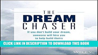 [FREE] EBOOK The Dream Chaser: If You Don t Build Your Dream, Someone Will Hire You to Help Build