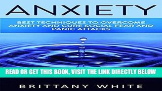 Read Now Anxiety: How to Overcome Anxiety, build self esteem and Cure Social Fear and Panic