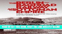 [EBOOK] DOWNLOAD The Berlin-Baghdad Railway and the Ottoman Empire: Industrialization, Imperial
