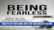 Read Now Being Fearless: What to Do When You ve Tried Everything to Stop Being Afraid (Help for