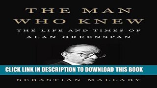[FREE] EBOOK The Man Who Knew: The Life and Times of Alan Greenspan BEST COLLECTION
