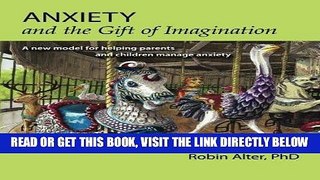 Read Now Anxiety and the Gift of Imagination: A new model for helping parents and children manage