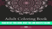 Read Now Adult Coloring Book: A Collection of Stress Relieving Patterns, Mandalas, Geometric