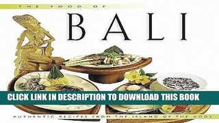 [New] Ebook The Food of Bali: Authentic Recipes from the Island of the Gods (Food of the World