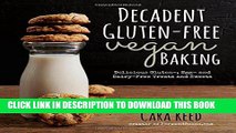 [New] Ebook Decadent Gluten-Free Vegan Baking: Delicious, Gluten-, Egg- and Dairy-Free Treats and