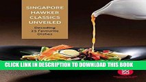 [New] Ebook Singapore Hawker Classics Unveiled: Decoding 25 Favourite Dishes Free Online