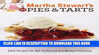 [New] Ebook Martha Stewart s New Pies and Tarts: 150 Recipes for Old-Fashioned and Modern