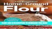 [New] Ebook The Essential Home-Ground Flour Book: Learn Complete Milling and Baking Techniques,