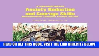 Read Now A Programmed Course in Anxiety Reduction and Courage Skills: Reducing Obsessions,