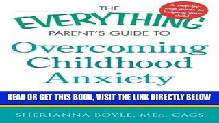 Read Now The Everything Parent s Guide to Overcoming Childhood Anxiety: Professional Advice to