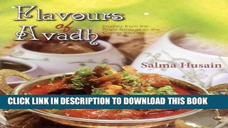 [New] Ebook Flavours of Avadh: Journey from the Royal Banquet to the Corner Kitchen Free Read